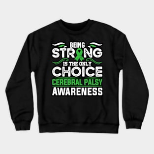 Cerebral Palsy Warrior Being Strong is the Only Choice Crewneck Sweatshirt